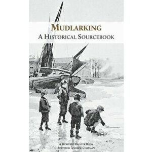 Mudlarking: A Historical Sourcebook, Paperback - Heritage Hunter imagine