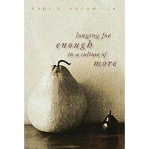 Longing for Enough in a Culture of More, Paperback - Paul L. Escamilla imagine