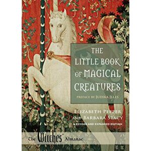 The Little Book of Magical Creatures: A Revised and Expanded Edition, Paperback - Elizabeth Pepper imagine