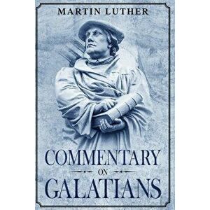 Commentary on Galatians: Annotated, Paperback - Martin Luther imagine