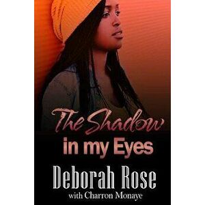 The Shadow in My Eyes, Paperback - Deborah Rose imagine