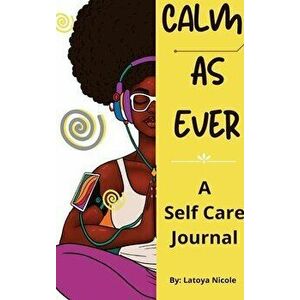 Calm as Ever: Black Women Self Care Journal (90 Days) of Gratitude and Self Love, Hardcover - Latoya Nicole imagine