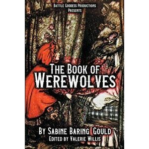 The Book of Werewolves with Illustrations: History of Lycanthropy, Mythology, Folklores, and more, Paperback - Sabine Baring-Gould imagine