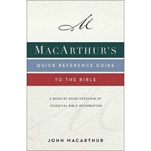 Macarthur's Quick Reference Guide to the Bible: A Book-By-Book Overview of Essential Bible Information, Paperback - John F. MacArthur imagine