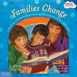 Families Change: A Book for Children Experiencing Termination of Parental Rights, Paperback - Julie Nelson imagine