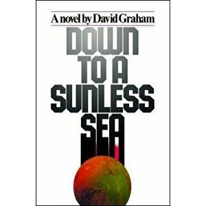 Down to a Sunless Sea, Paperback - David Graham imagine