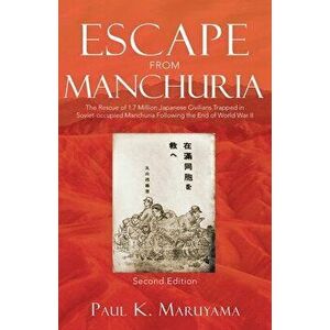 Escape From Manchuria, Paperback - Paul K. Maruyama imagine