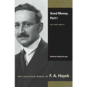 Good Money, Part I: The New World, Paperback - F. A. Hayek imagine