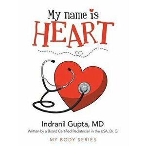 My Name Is Heart, Paperback - Indranil Gupta imagine