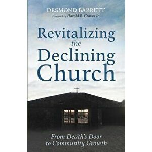 Revitalizing the Declining Church, Paperback - Desmond Barrett imagine
