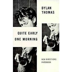 Quite Early One Morning: Stories, Paperback - Dylan Thomas imagine