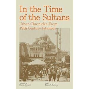 In the Time of the Sultans: Urban Chronicles From 19th Century Istanbul, Paperback - Panos N. Tzelepis imagine