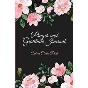 Prayer and Gratitude Journal, Paperback - Andrea Denise Clarke imagine