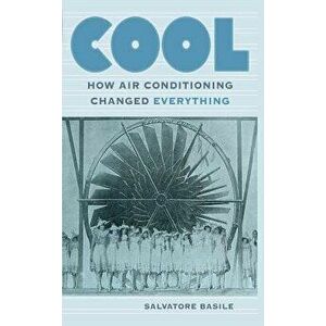 Cool: How Air Conditioning Changed Everything, Paperback - Salvatore Basile imagine