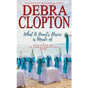 What a Heart's Desire is Made of, Paperback - Debra Clopton imagine