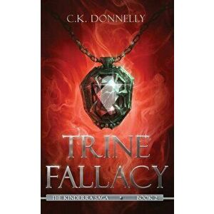 Trine Fallacy: The Kinderra Saga: Book 2, Paperback - C. K. Donnelly imagine
