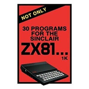 Not Only 30 Programs for the Sinclair ZX81, Paperback - Retro Reproductions imagine