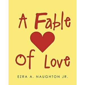 A Fable Of Love, Paperback - Ezra A. Naughtonjr imagine