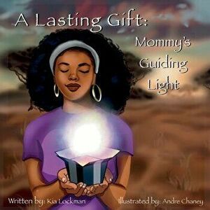 A Lasting Gift: Mommy's Guiding Light, Paperback - Kia Lockman imagine