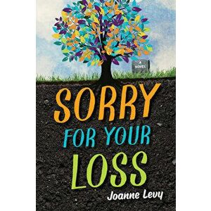 Sorry for Your Loss, Paperback - Joanne Levy imagine