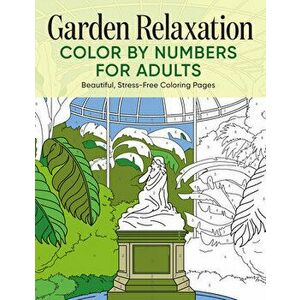 Garden Relaxation Color by Numbers for Adults: Beautiful, Stress-Free Coloring Pages, Paperback - *** imagine