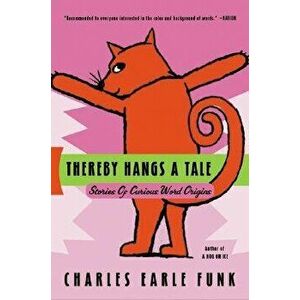 Thereby Hangs a Tale: Stories of Curious Word Origins, Paperback - Charles E. Funk imagine
