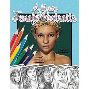 A Variety of Female Portraits: Grayscale Coloring Book 32 Assorted Pictures of Women, Paperback - Draconis Publishing imagine