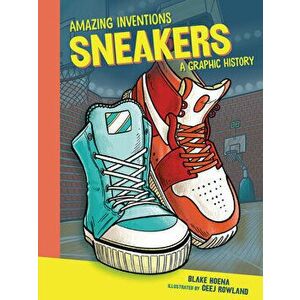 Sneakers: A Graphic History, Paperback - Blake Hoena imagine