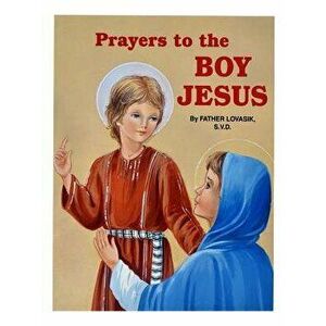 Prayers to the Boy Jesus, Paperback - Lawrence G. Lovasik imagine