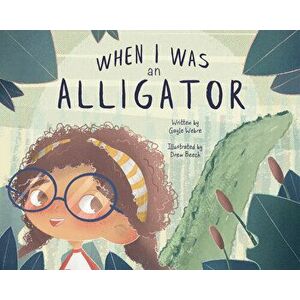 When I Was an Alligator, Hardcover - Gayle Webre imagine