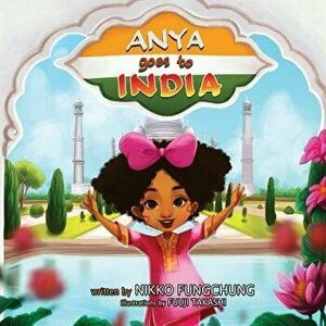 Anya Goes To India, Paperback - Nikko M. Fungchung imagine