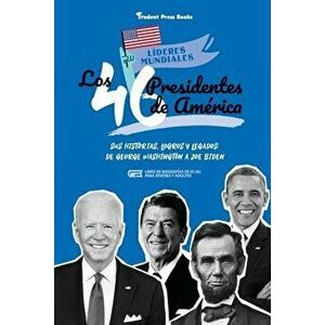 Los 46 presidentes de América: Sus historias, logros y legados: De George Washington a Joe Biden (Libro de biografías de EE.UU. para jóvenes y adulto imagine
