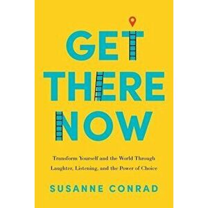 Get There Now, Paperback - Susanne Conrad imagine