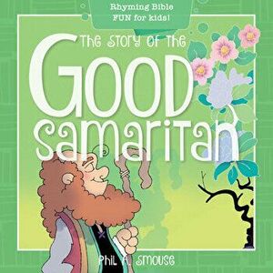 The Story of the Good Samaritan: Rhyming Bible Fun for Kids!, Paperback - Phil A. Smouse imagine