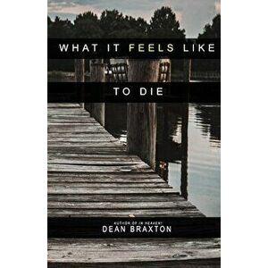 What it Feels Like to Die, Paperback - Dean Braxton imagine