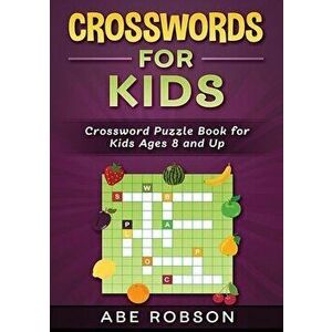 Crosswords for Kids: Crossword Puzzle Book for Kids Ages 8 and Up, Paperback - Abe Robson imagine