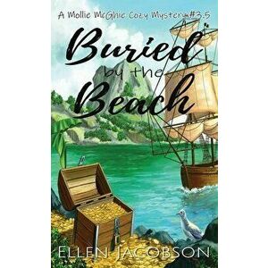 Buried by the Beach: A Mollie McGhie Cozy Mystery Short Story, Paperback - Ellen Jacobson imagine