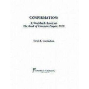 Confirmation Workbook Based on the 1979 Book of Common Prayer, Paperback - Steven L. Cunningham imagine
