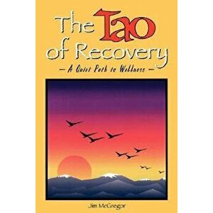 The Tao of Recovery: A Quiet Path to Wellness, Paperback - Jim McGregor imagine