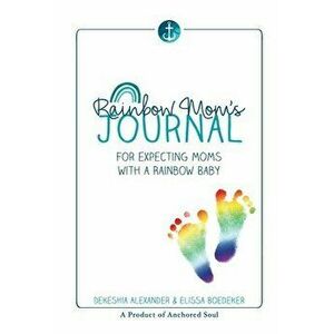 Rainbow Mom's Journal: For Expecting Moms with a Rainbow Baby, Paperback - Dekeshia Alexander imagine