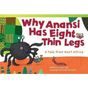 Why Anansi Has Eight Thin Legs: A Tale from West Africa, Paperback - Leah Osei imagine