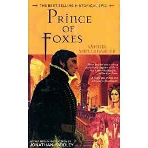 Prince of Foxes: The Best-Selling Historical Epic, Paperback - Samuel Shellabarger imagine