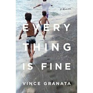 Everything Is Fine: A Memoir, Hardcover - Vince Granata imagine