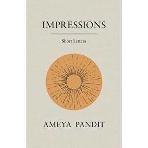 Impressions: Short Letters, Paperback - Ameya D. Pandit imagine