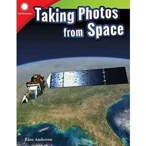 Taking Photos from Space, Paperback - Rane Anderson imagine