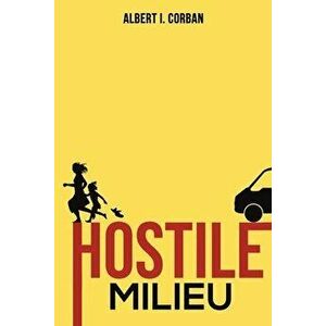 Hostile Milieu, Paperback - Albert I. Corban imagine