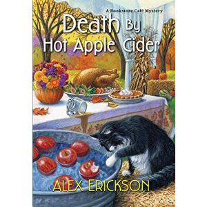 Death by Hot Apple Cider, Paperback - Alex Erickson imagine
