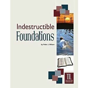 Indestructible Foundations, Paperback - Peter Wilson imagine