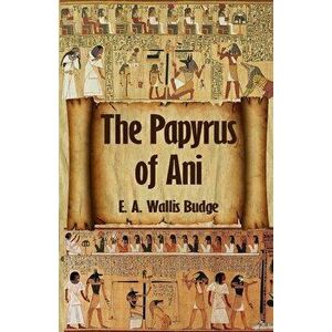 The Egyptian Book of the Dead: The Complete Papyrus of Ani: The Complete Papyrus of Ani Paperback, Paperback - *** imagine