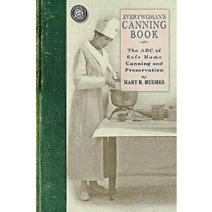 Everywoman's Canning Book: The A B C of Safe Home Canning and Preserving, Paperback - Mary Catherine Hughes imagine